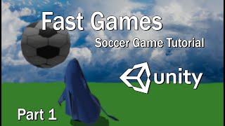 Unity 3D  Fast Games  Soccer Tutorial  Part 1 [upl. by Eneloj383]