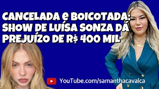 CANCELADA e BOICOTADA SHOW DE LUÍSA SONZA DÁ PREJUÍZO DE R 400 MIL [upl. by Sparhawk579]