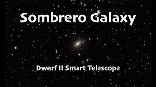 Sombrero Galaxy  Dwarf II Smart Telescope [upl. by Cathee]