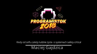 Kiedy od softu zależy ludzkie życie  o systemach safetycritical Maciej Gajdzica [upl. by Nirrad]