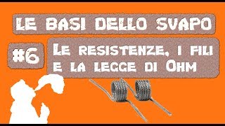 6 Le resistenze i flli e la legge di Ohm  Le basi dello svapo [upl. by Essined]