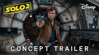 SOLO 2 A Star Wars Story  CONCEPT TRAILER  Alden Ehrenreich Emilia Clarke 2026 [upl. by Mendelsohn]