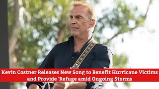 Kevin Costner Releases New Song to Benefit Hurricane Victims and Provide Refuge amid Ongoing Storms [upl. by Gilus]