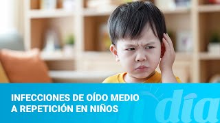 Infecciones de oído medio a repetición en niños [upl. by Arised]