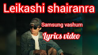 LEIKASHI SHAIRANRA  Lyrics video  SAMSUNG VASHUM [upl. by Ecidnacal822]