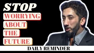 How to stop worrying about the future Islam Quit worrying about the future Nouman Ali Khan reminder [upl. by Lertnom]