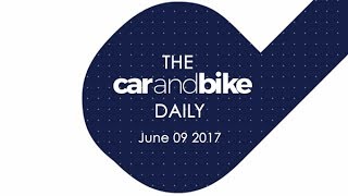 The CNB Daily  June 09 2017  NDTV CarAndBike [upl. by Haret654]