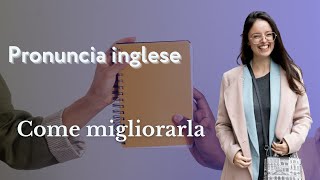 Come migliorare la pronuncia in inglese consigli pratici [upl. by Brooks]