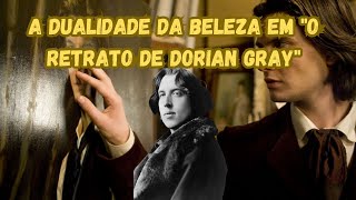 A Dualidade da Beleza em quotO Retrato de Dorian Grayquot [upl. by Zurek736]