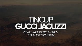 Gucci Jacuzzi by Tincup ft Riff Raff x Crichy Crich x Lil Flip x Yung Elvis [upl. by Esilrac]