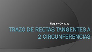 RECTAS TANGENTES A DOS CIRCUNFERENCIAS DADAS [upl. by Leamhsi19]