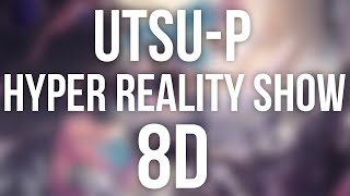 UtsuP  Hyper Reality Show 8D Audio [upl. by Assiar934]