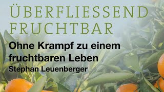 Überfliessend Fruchtbar  Ohne Krampf zu einem fruchtbaren Leben  12112023 [upl. by Zippel379]