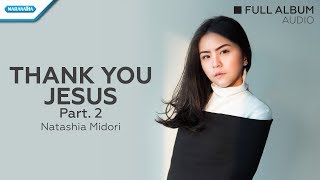 Thank You Jesus Part 2  Natashia Midori Audio [upl. by Netsua]