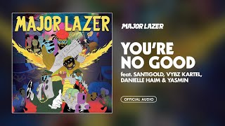 Major Lazer  Youre No Good feat Santigold Vybz Kartel Danielle Haim amp Yasmin Official Audio [upl. by Odrareve608]