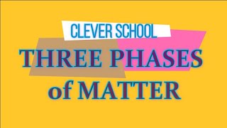 THREE PHASES OF MATTER  CLEVER SCHOOL PH [upl. by Ketti]