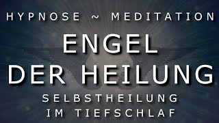 Engel der Heilung Meditation zur Aktivierung Deiner Selbstheilung ⚡Stark⚡ Tiefschlaf Hypnose 2022 [upl. by Reve920]