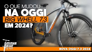 NOVA OGGI BIG WHEEL 73 2024  O que mudou e como fica a Oggi 72  Minha Bike Life Style [upl. by Enelyak]