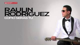 RAULIN RODRIGUEZ 2015  2016 ► Como Seras Tu Official Web Clip ► BACHATA 2016 [upl. by Carroll769]