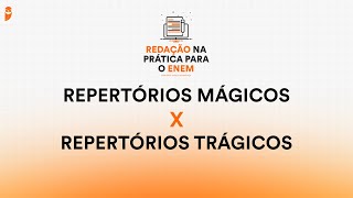 Repertórios mágicos X repertórios trágicos  Redação na Prática para o ENEM [upl. by Tayler]