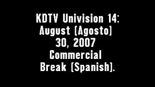 KDTV Univision 14 August Agosto 30 2007 Commercial Break Spanish [upl. by Elisa]