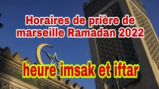 Horaires de prière de marseille Ramadan 2022 Calendrier imsak et iftar Awkat asalat marseille 2022 [upl. by Sitnik220]