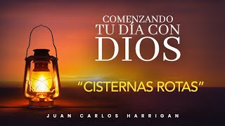 Comenzando tu día con Dios  Cisternas rotas Pastor uan Carlos Harrigan [upl. by Kentigera]