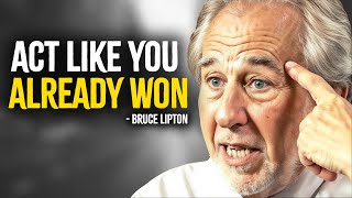 Act Like You Already Won  Bruce Lipton Motivation [upl. by Dent]