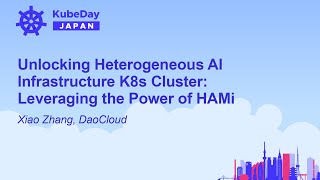 Unlocking Heterogeneous AI Infrastructure K8s Cluster Leveraging the Power of HAMi  Xiao Zhang [upl. by Smitty343]