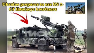 Ukraine prepares to use US 2 CT Hawkeye howitzers [upl. by Jit185]