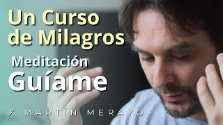 Un Curso de Milagros  Meditación Guíame [upl. by Tabina197]