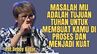 Masalah Mu Adalah Tujuan TUHAN  PdtDebby Basjir [upl. by Nicholle]