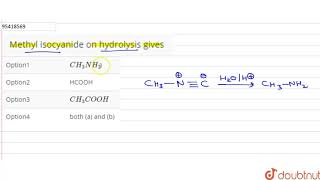 Methyl isocyanide on hydrolysis gives [upl. by Femi]