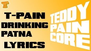 Tpain Drinking Patna Lyrics Video [upl. by Elcin]