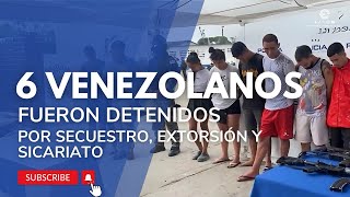 6 VENEZOLANOS INGRESARON DE FORMA ILEGAL A ECUADOR Y SE DEDICABAN A SICARIATO SECUESTRO Y EXTORSIÓN [upl. by Cohen]