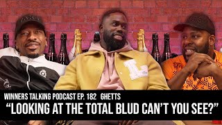 Ghetts  quotLooking At The Total Blud Cant You Seequot  Winners Talking Podcast  Episode 182 [upl. by Nylyram]