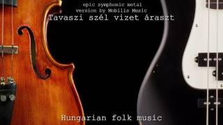 Symphonic Metal Version of quotTavaszi szél vizet árasztquot  by Mobilis Music [upl. by Osmund]