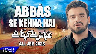 Abbas Se Kehna Hai  Ali Jee  2023  1445 [upl. by Yna933]