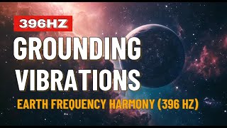 Grounding Vibrations Earth Frequency Harmony 396 Hz [upl. by Cordula]