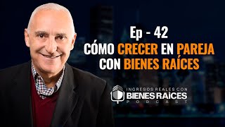 Cómo crecer en pareja con Bienes Raíces  E42 [upl. by Amora]