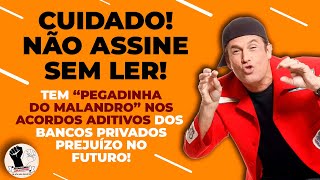 QUAL É A PEGADINHAquot DOS ACORDOS ADITIVOS DOS BANCOS PRIVADOS CUIDADO [upl. by Linis576]