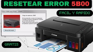 Solución ERROR 5B00 5100 CANON Pixma GRATIS FACIL Y RAPIDO [upl. by Graf844]