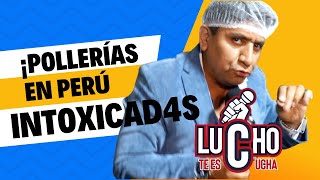 ¡POLLERÍAS EN PERÚ INTOXICAD4S  Lucho Te Escucha [upl. by Aitsirt965]