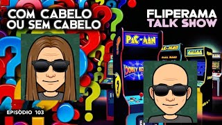 Fliperama Talk Show EP103  com ou sem cabelo eis a questão [upl. by Llerad886]