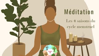 Méditation  Les 4 saisons du cycle menstruel [upl. by Zzaj]