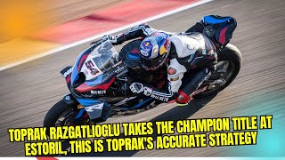 Toprak Razgatlioglu Takes the Champion Title at Estoril This is Topraks Accurate Strategy [upl. by Adiasteb]