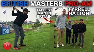 PLAYING IN THE BRITISH MASTERS PROAM WITH TYRRELL HATTON amp THE TALLEST MAN IN BRITAIN [upl. by Etnemelc603]