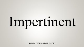 How To Say Impertinent [upl. by Meikah]