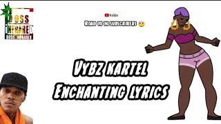 Vybz Kartel  Enchanting Lyrics [upl. by Baelbeer]