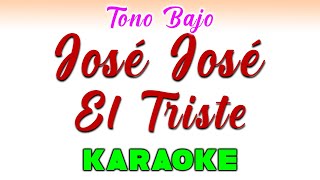 José José  El Triste  KARAOKE TONO BAJO [upl. by Philemol]